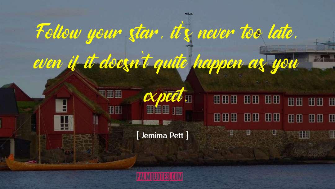 Jemima Pett Quotes: Follow your star, it's never