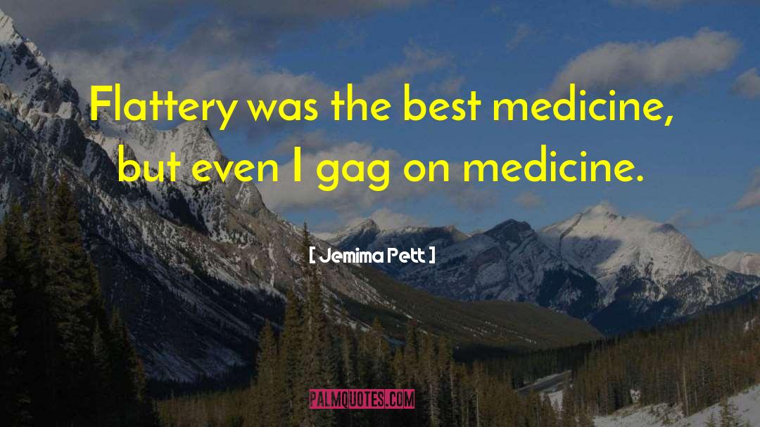 Jemima Pett Quotes: Flattery was the best medicine,