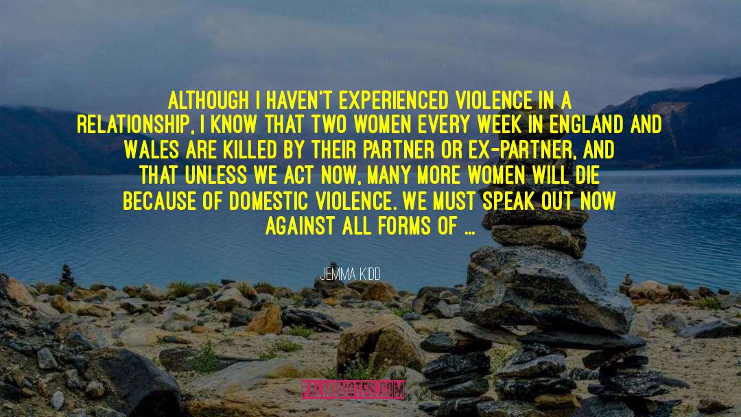 Jemma Kidd Quotes: Although I haven't experienced violence