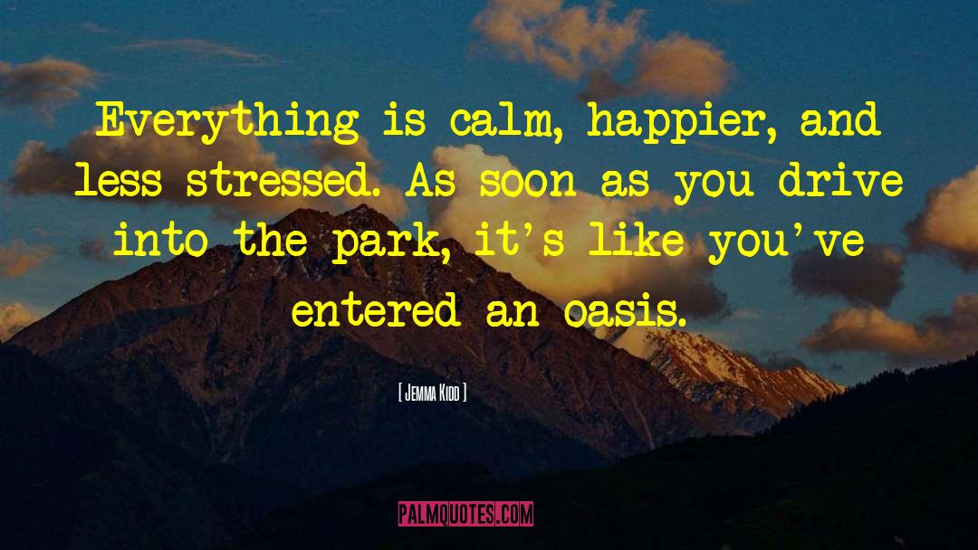 Jemma Kidd Quotes: Everything is calm, happier, and