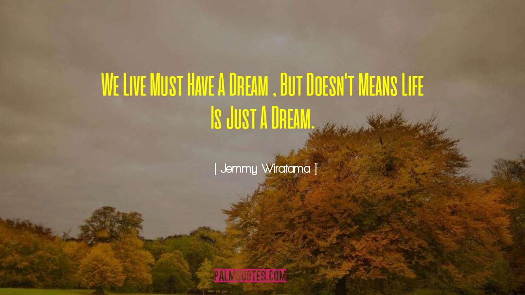 Jemmy Wiratama Quotes: We Live Must Have A