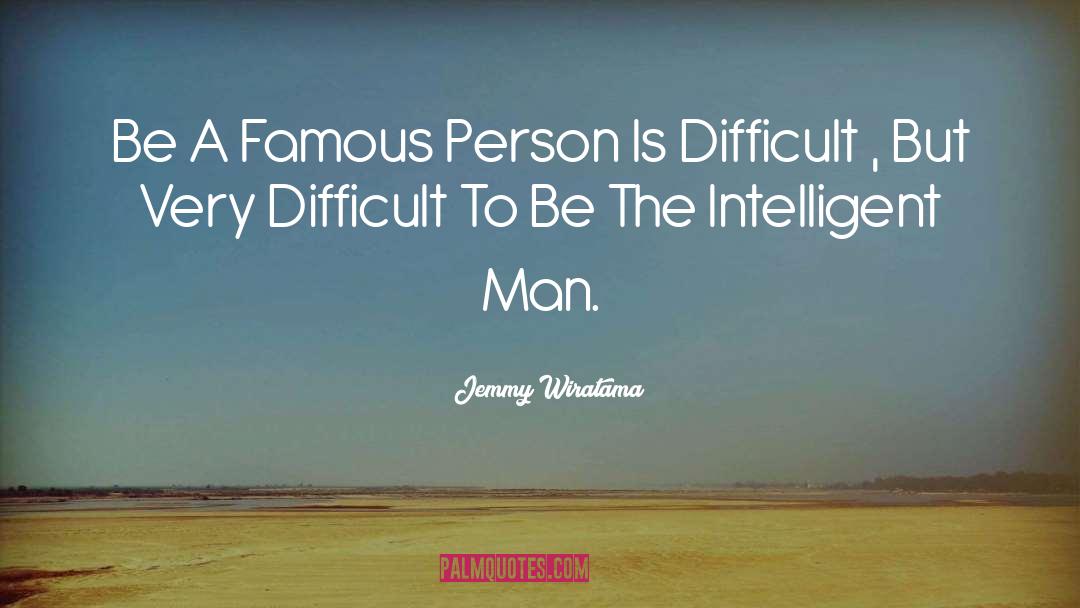 Jemmy Wiratama Quotes: Be A Famous Person Is