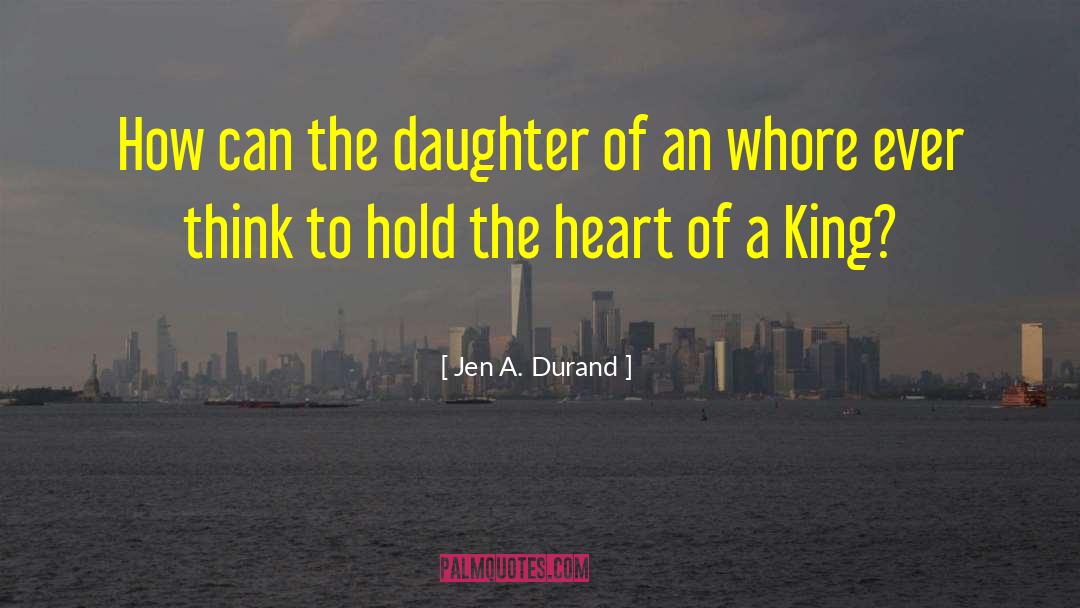 Jen A. Durand Quotes: How can the daughter of