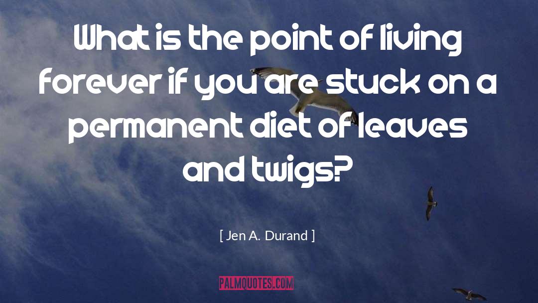 Jen A. Durand Quotes: What is the point of