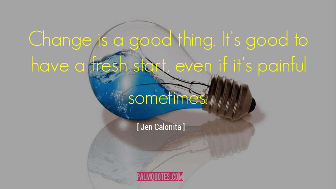 Jen Calonita Quotes: Change is a good thing.