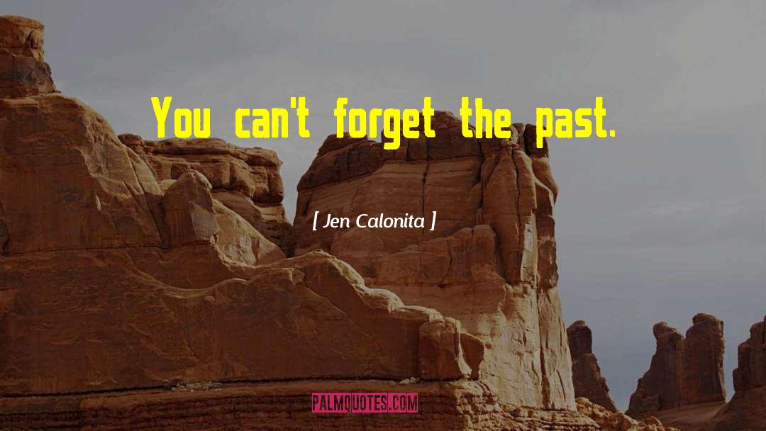 Jen Calonita Quotes: You can't forget the past.