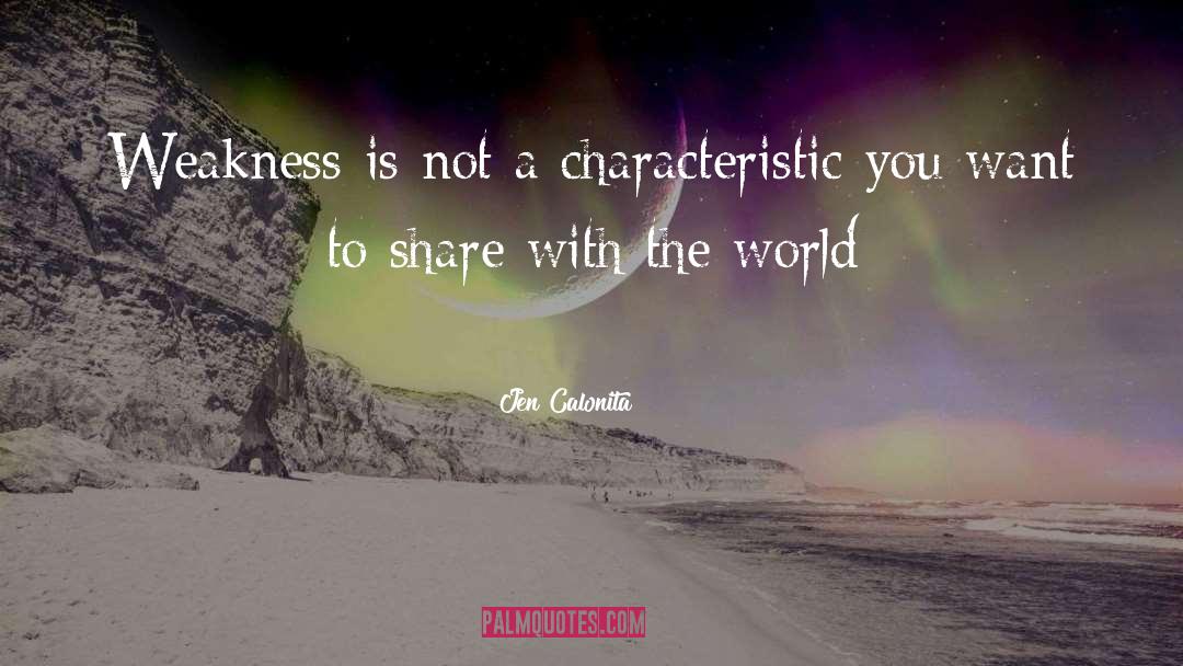 Jen Calonita Quotes: Weakness is not a characteristic