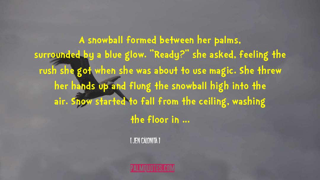 Jen Calonita Quotes: A snowball formed between her