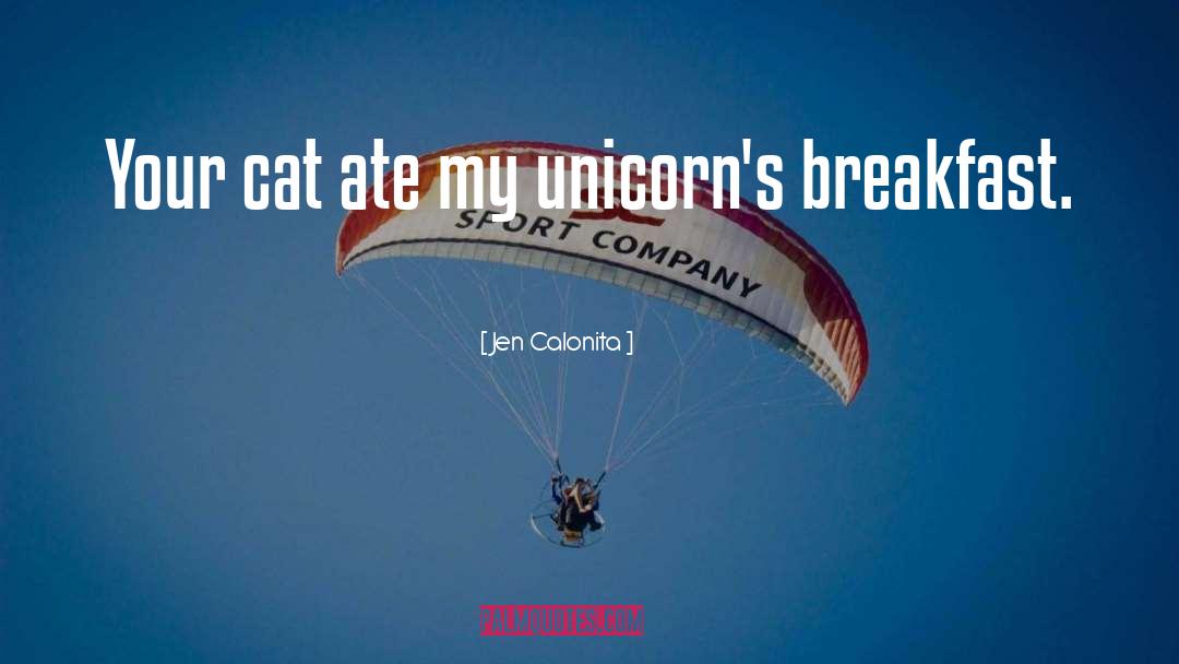 Jen Calonita Quotes: Your cat ate my unicorn's