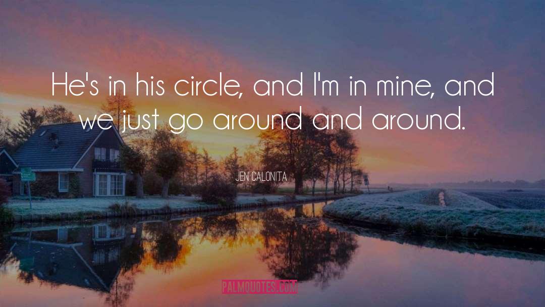 Jen Calonita Quotes: He's in his circle, and