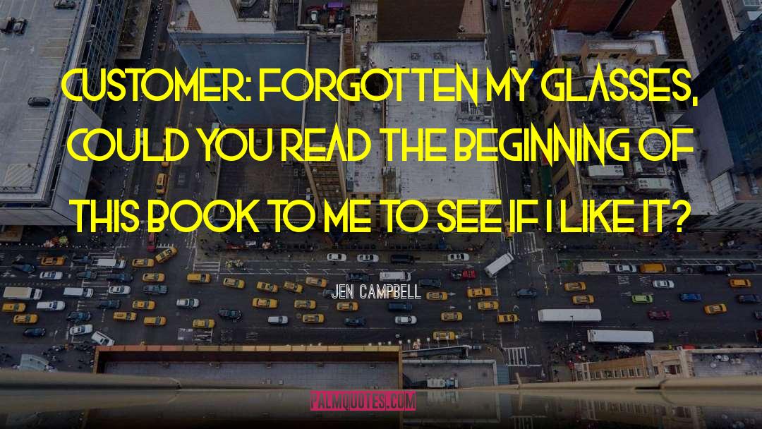 Jen Campbell Quotes: Customer: Forgotten my glasses, could