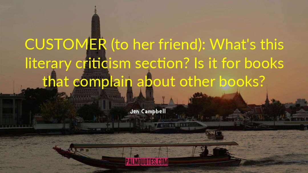 Jen Campbell Quotes: CUSTOMER (to her friend): What's