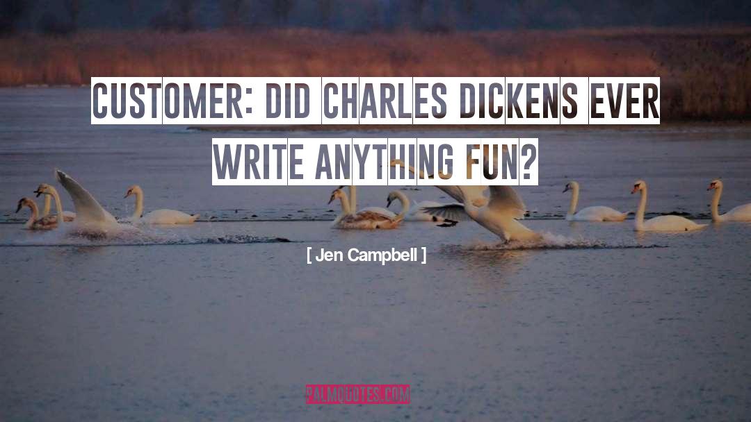 Jen Campbell Quotes: Customer: Did Charles Dickens ever