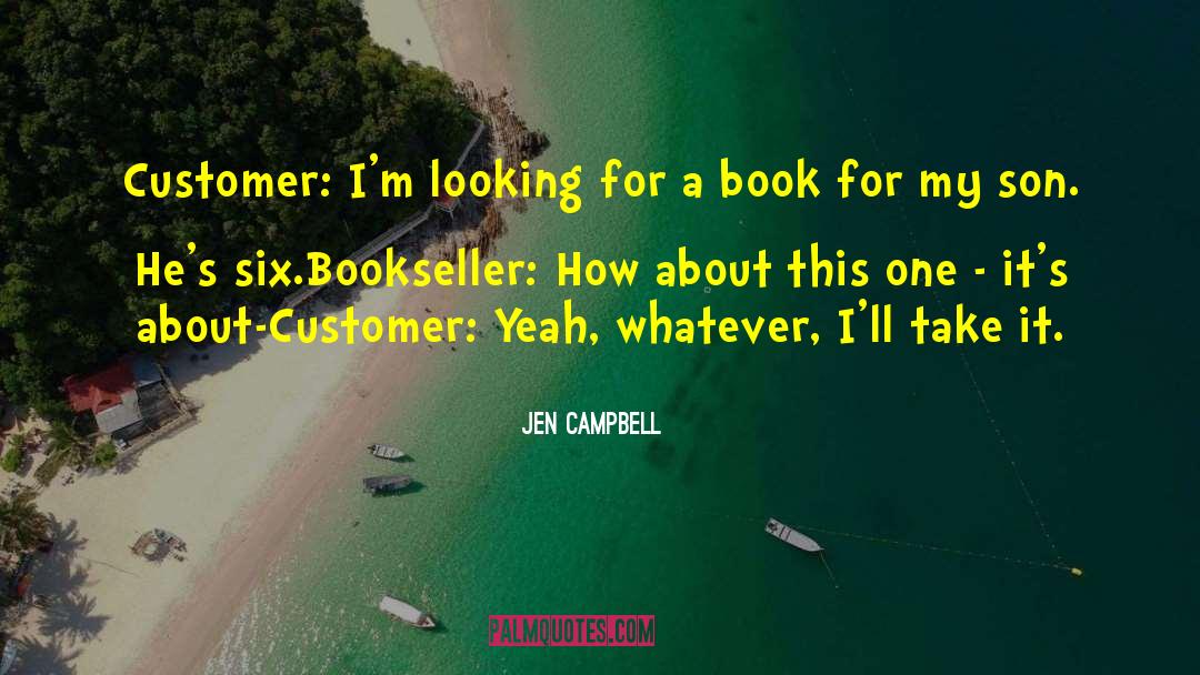 Jen Campbell Quotes: Customer: I'm looking for a