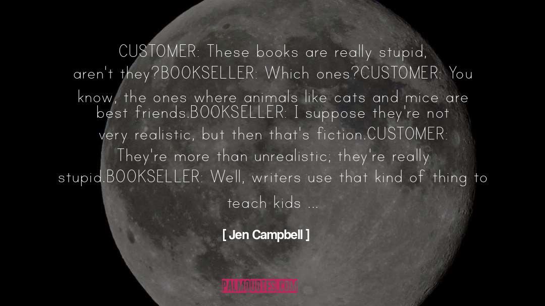 Jen Campbell Quotes: CUSTOMER: These books are really