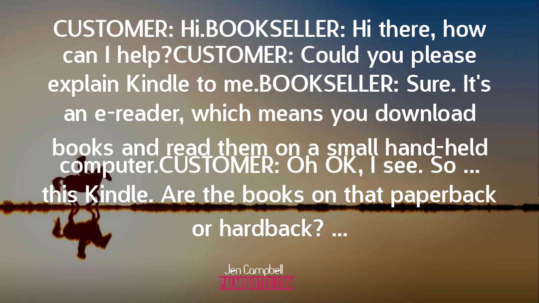 Jen Campbell Quotes: CUSTOMER: Hi.<br>BOOKSELLER: Hi there, how