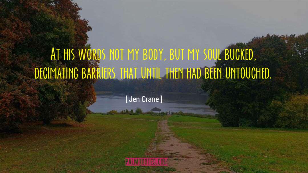 Jen Crane Quotes: At his words not my