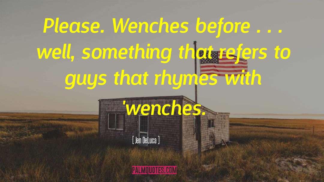 Jen DeLuca Quotes: Please. Wenches before . .