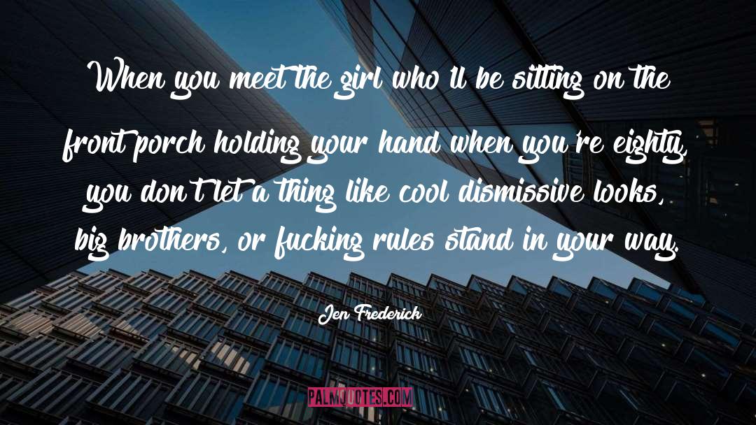 Jen Frederick Quotes: When you meet the girl