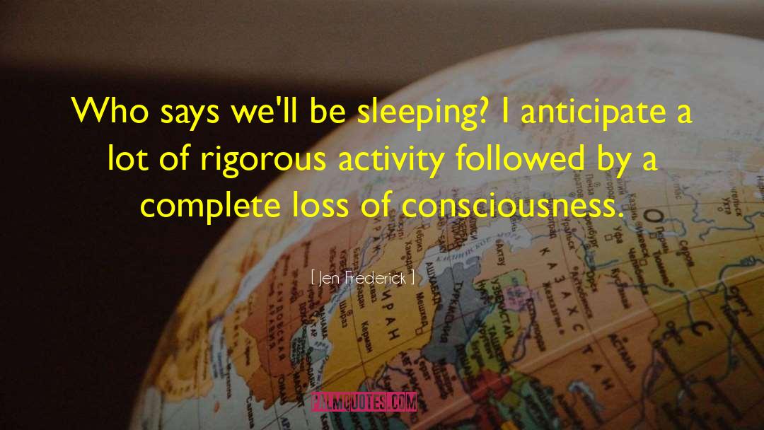 Jen Frederick Quotes: Who says we'll be sleeping?