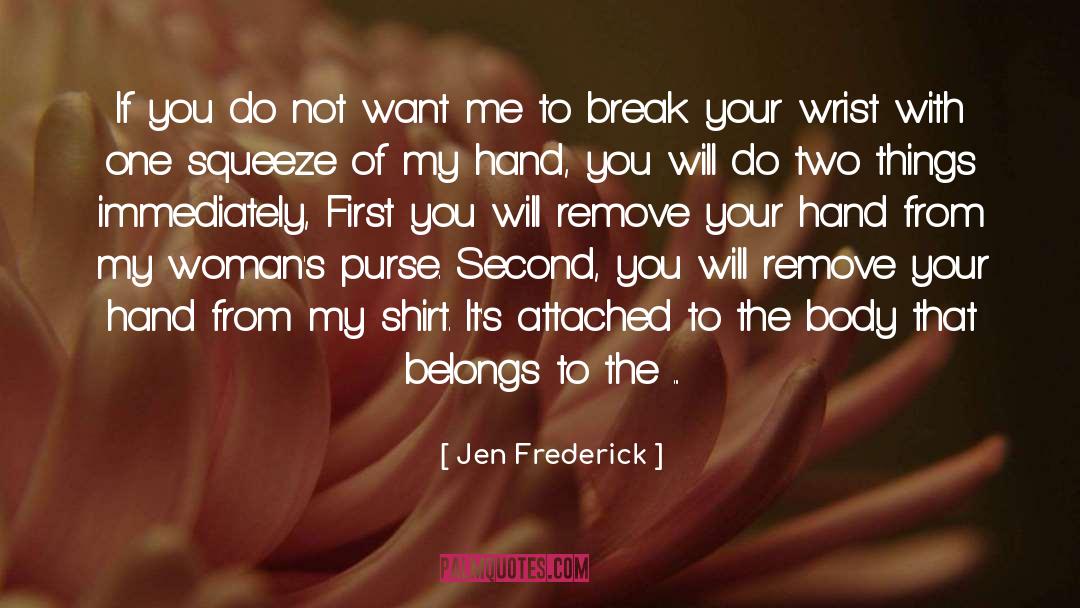 Jen Frederick Quotes: If you do not want