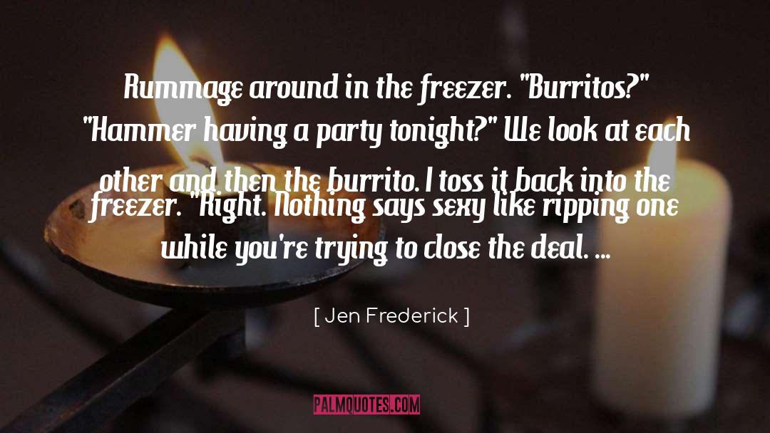 Jen Frederick Quotes: Rummage around in the freezer.