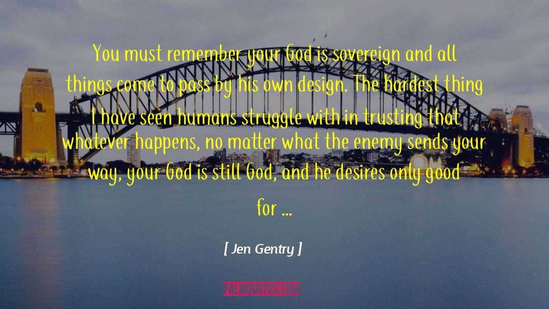 Jen Gentry Quotes: You must remember your God