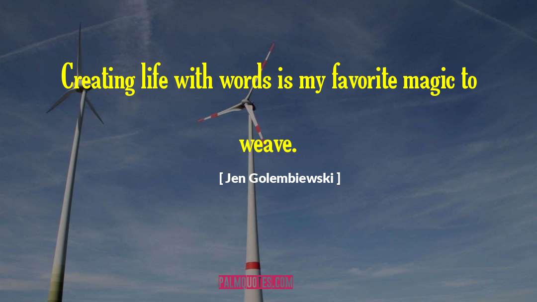 Jen Golembiewski Quotes: Creating life with words is