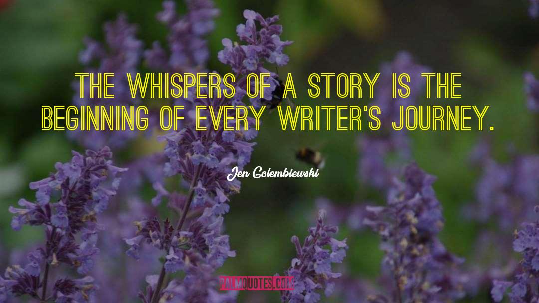 Jen Golembiewski Quotes: The whispers of a story