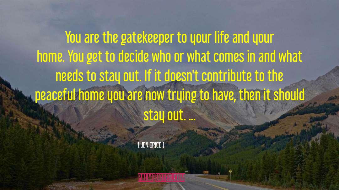 Jen Grice Quotes: You are the gatekeeper to