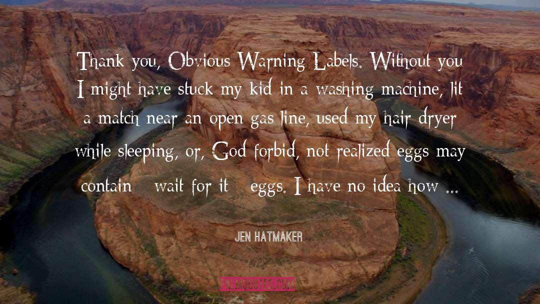 Jen Hatmaker Quotes: Thank you, Obvious Warning Labels.