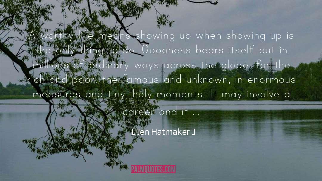 Jen Hatmaker Quotes: A worthy life means showing