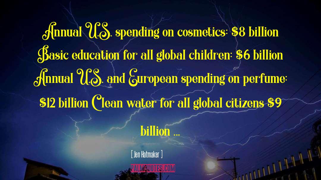 Jen Hatmaker Quotes: Annual U.S. spending on cosmetics: