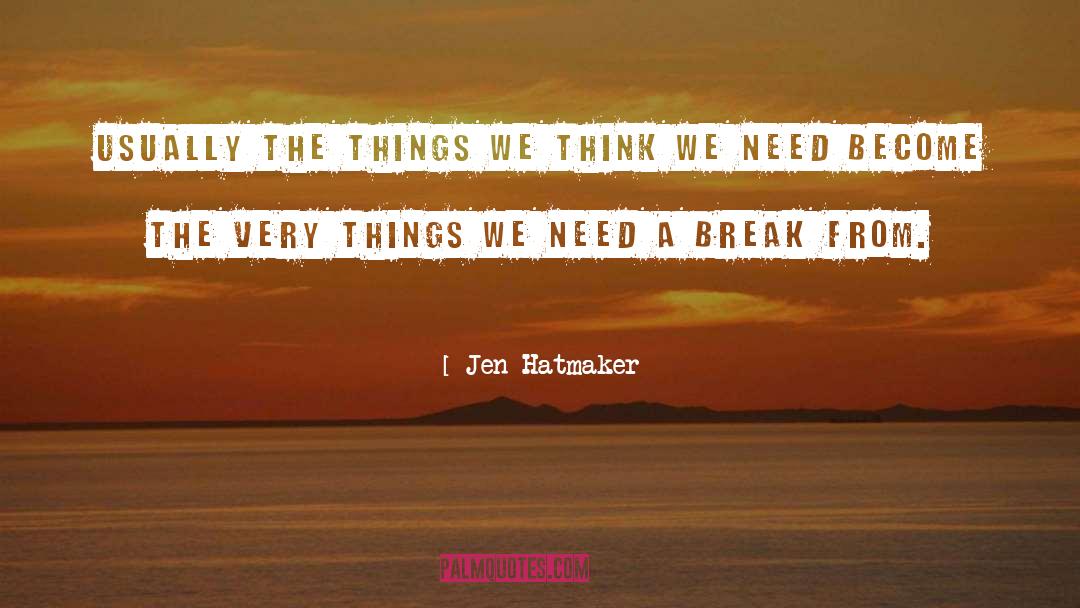 Jen Hatmaker Quotes: Usually the things we think