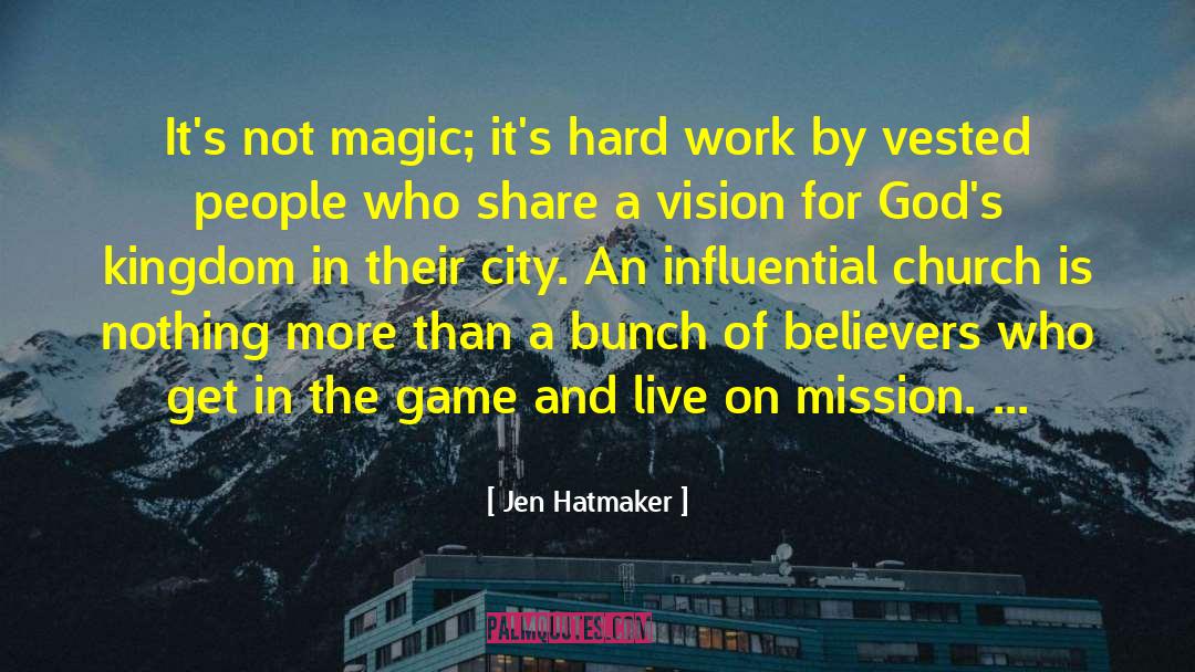 Jen Hatmaker Quotes: It's not magic; it's hard