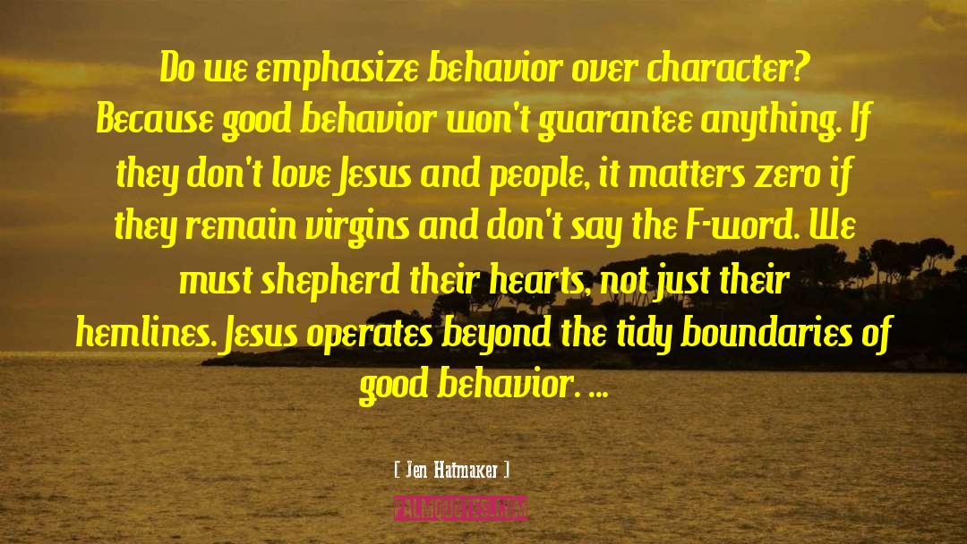 Jen Hatmaker Quotes: Do we emphasize behavior over