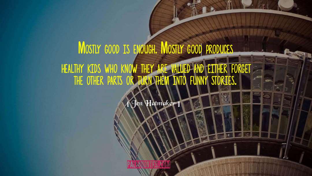 Jen Hatmaker Quotes: Mostly good is enough. Mostly