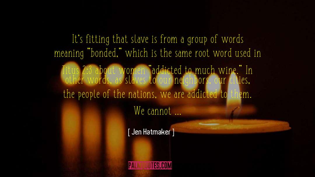 Jen Hatmaker Quotes: It's fitting that slave is