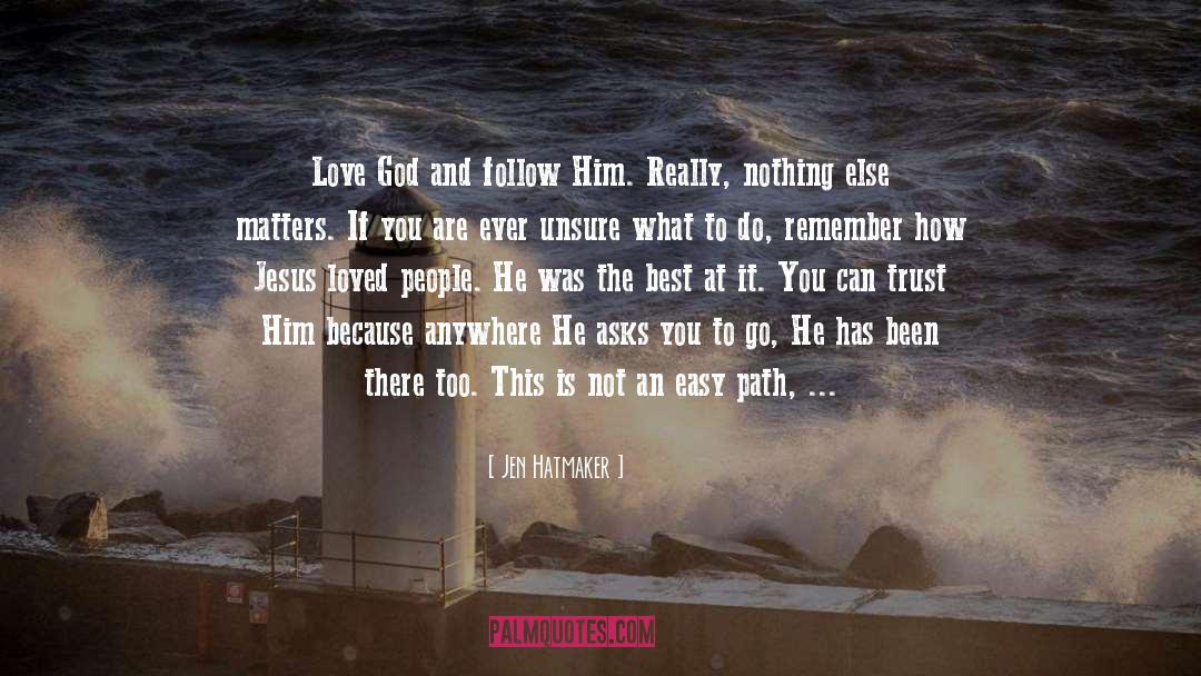 Jen Hatmaker Quotes: Love God and follow Him.