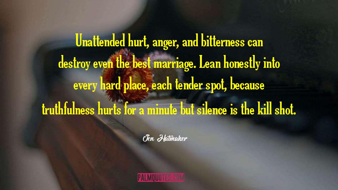 Jen Hatmaker Quotes: Unattended hurt, anger, and bitterness