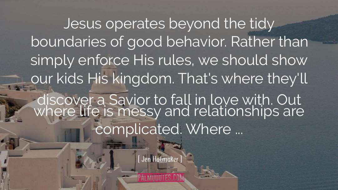Jen Hatmaker Quotes: Jesus operates beyond the tidy
