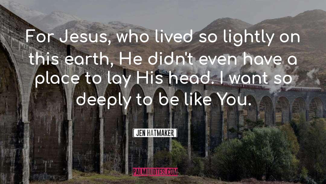 Jen Hatmaker Quotes: For Jesus, who lived so