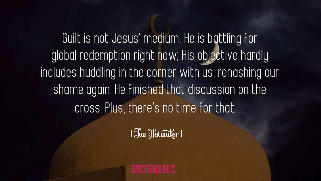Jen Hatmaker Quotes: Guilt is not Jesus' medium.