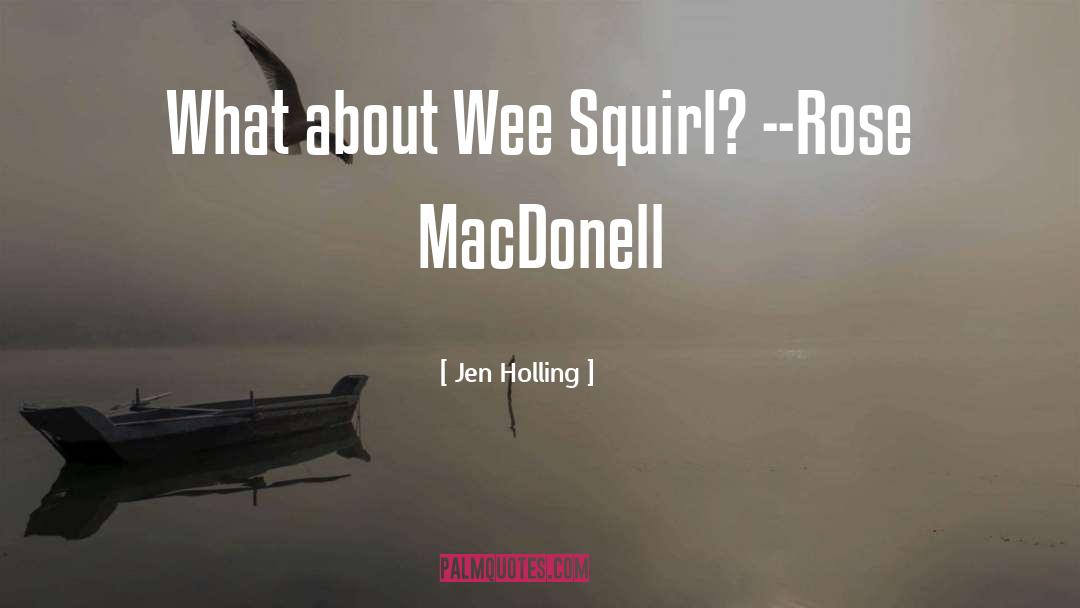 Jen Holling Quotes: What about Wee Squirl? --Rose