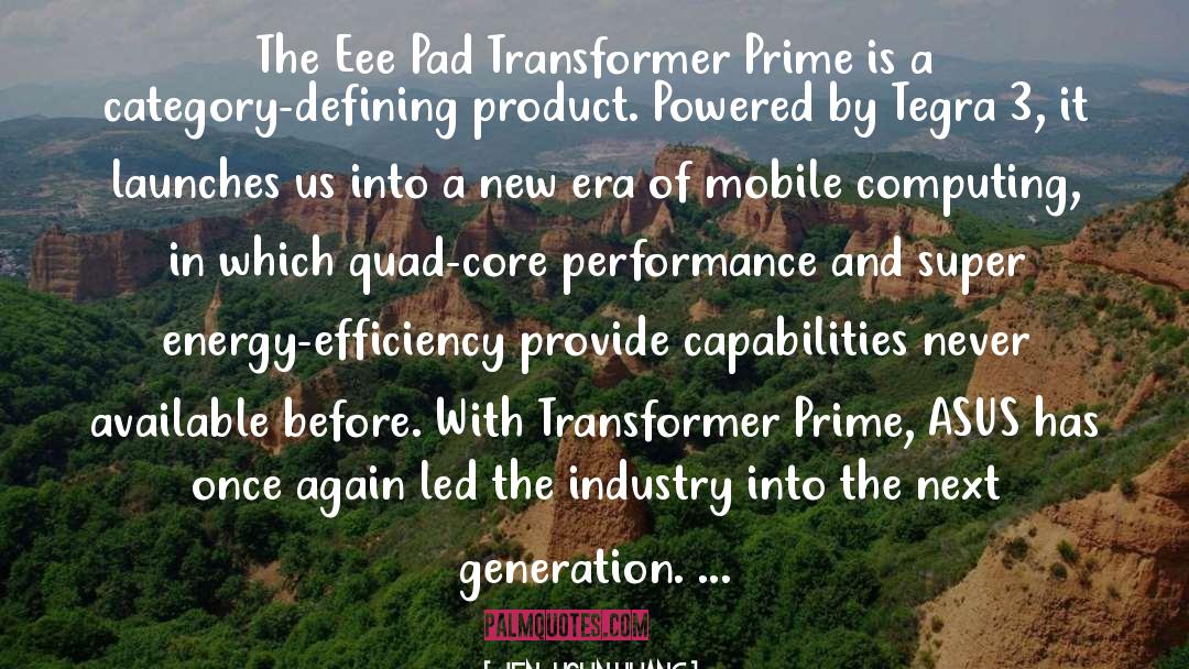Jen-Hsun Huang Quotes: The Eee Pad Transformer Prime