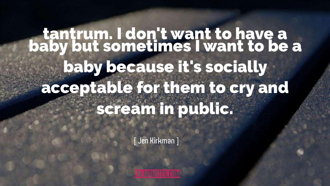 Jen Kirkman Quotes: tantrum. I don't want to