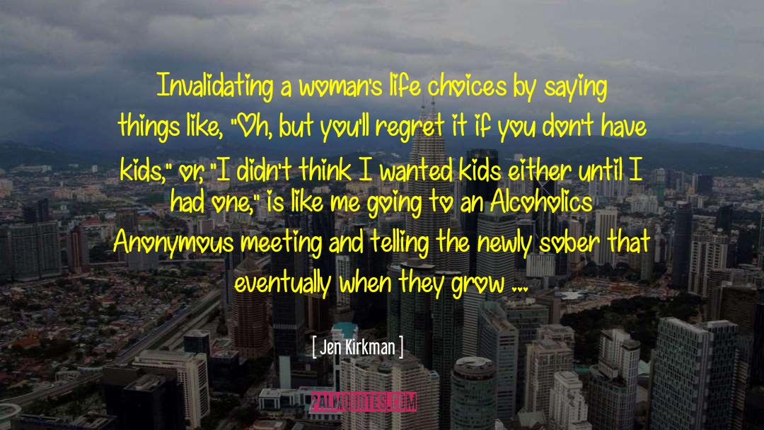 Jen Kirkman Quotes: Invalidating a woman's life choices
