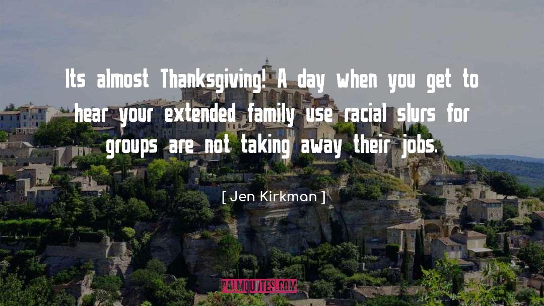 Jen Kirkman Quotes: Its almost Thanksgiving! A day