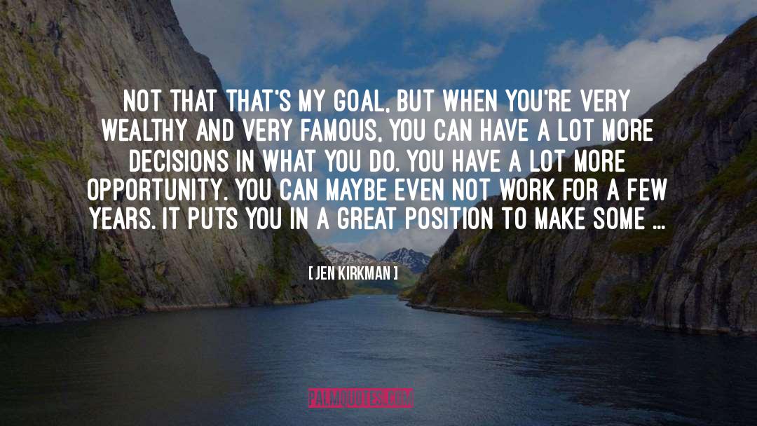 Jen Kirkman Quotes: Not that that's my goal,