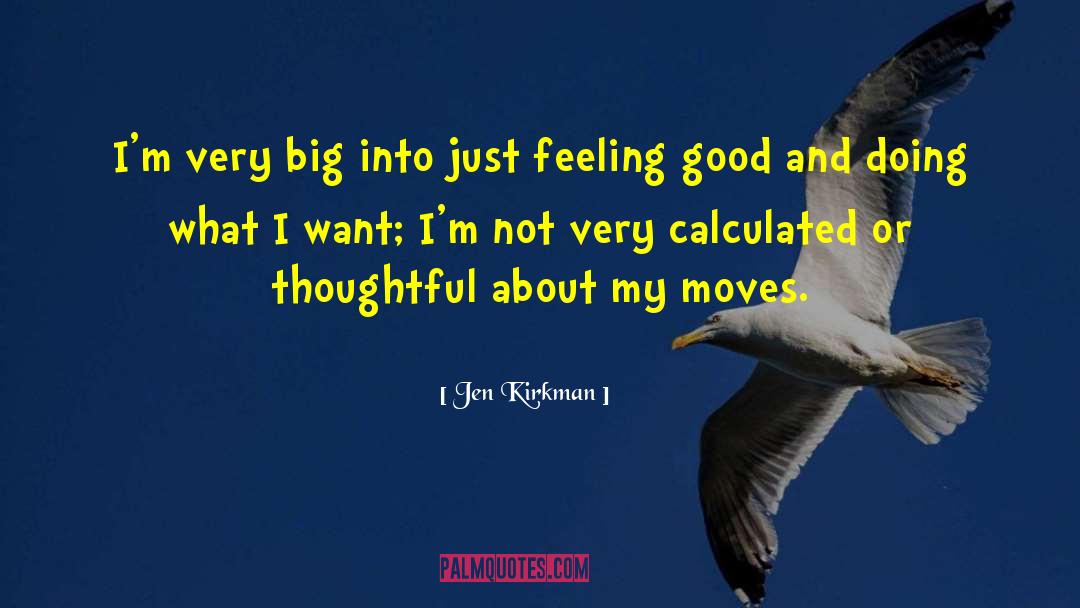 Jen Kirkman Quotes: I'm very big into just